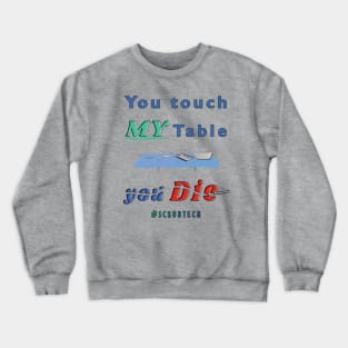 Don't touch MY table Crewneck Sweatshirt